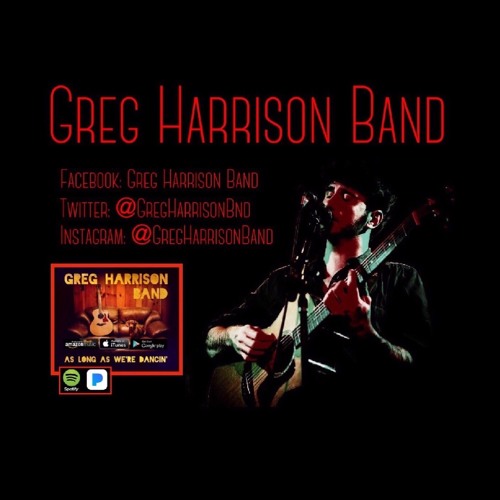 Stream Greg Harrison Band music Listen to songs, albums, playlists