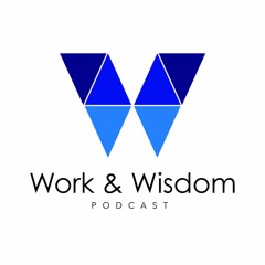 Work & Wisdom Podcast