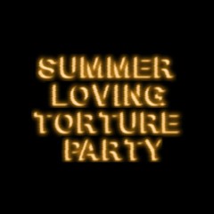 SUMMER LOVING TORTURE PARTY
