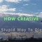 HOW CREATIVE