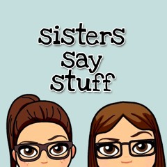 Sisters Say Stuff