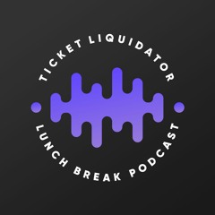 Ticket Liquidator Lunch Break Podcast
