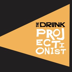 The Drunk Projectionist