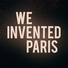 We Invented Paris