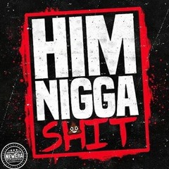 HIM NIGGA