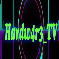 Hardw4r3 _TV