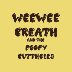 WeeWee Breath & the Poopy Buttholes