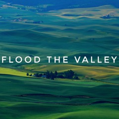 Flood The Valley