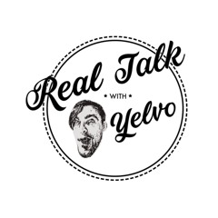 real talk with yelvo
