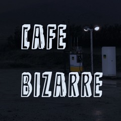 CAFE BIZARRE