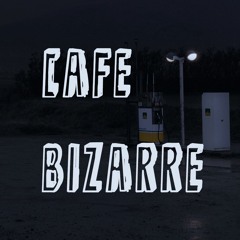 CAFE BIZARRE