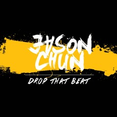 JASON CHUN DROP THAT BEAT