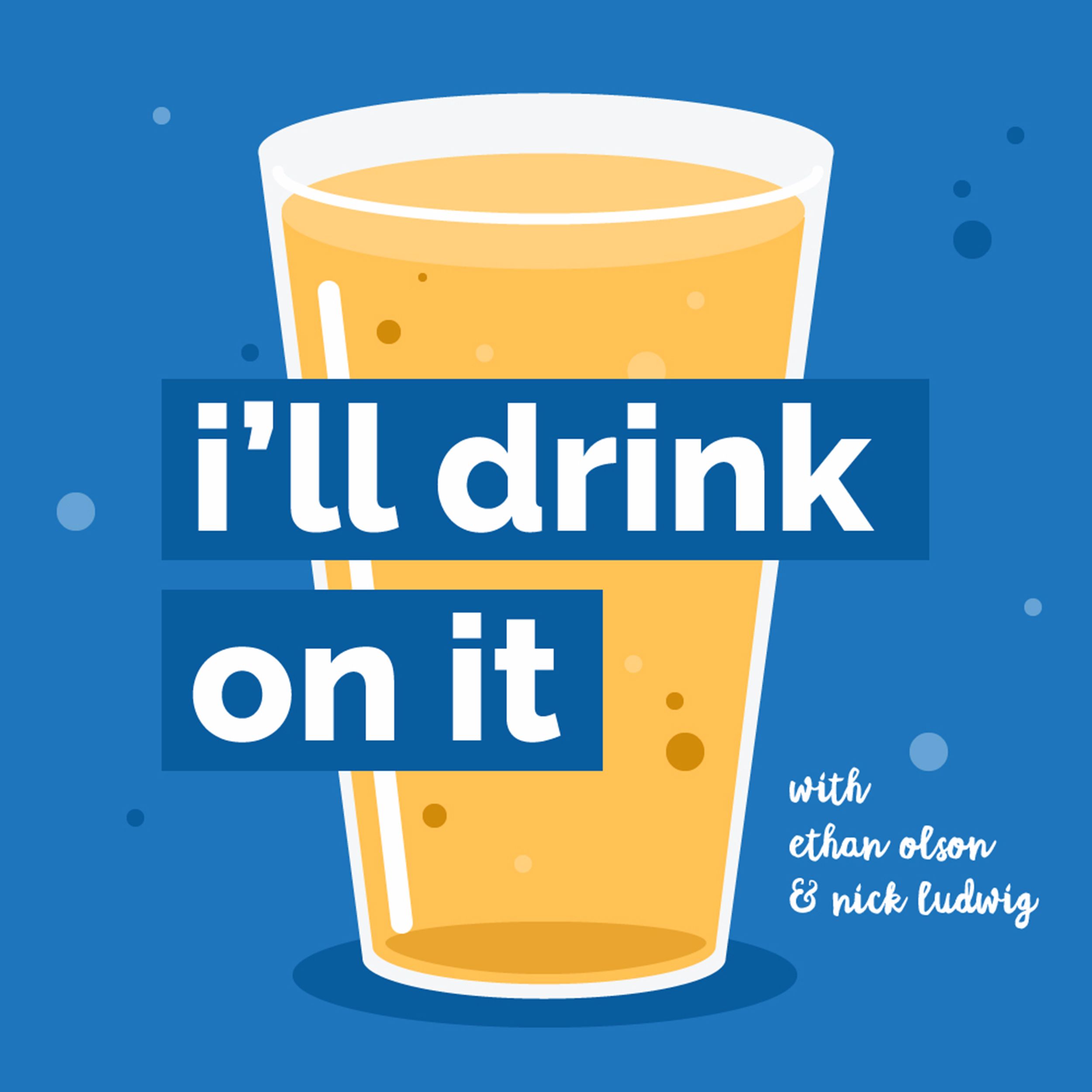 I'll Drink On It