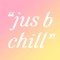 jus b chill