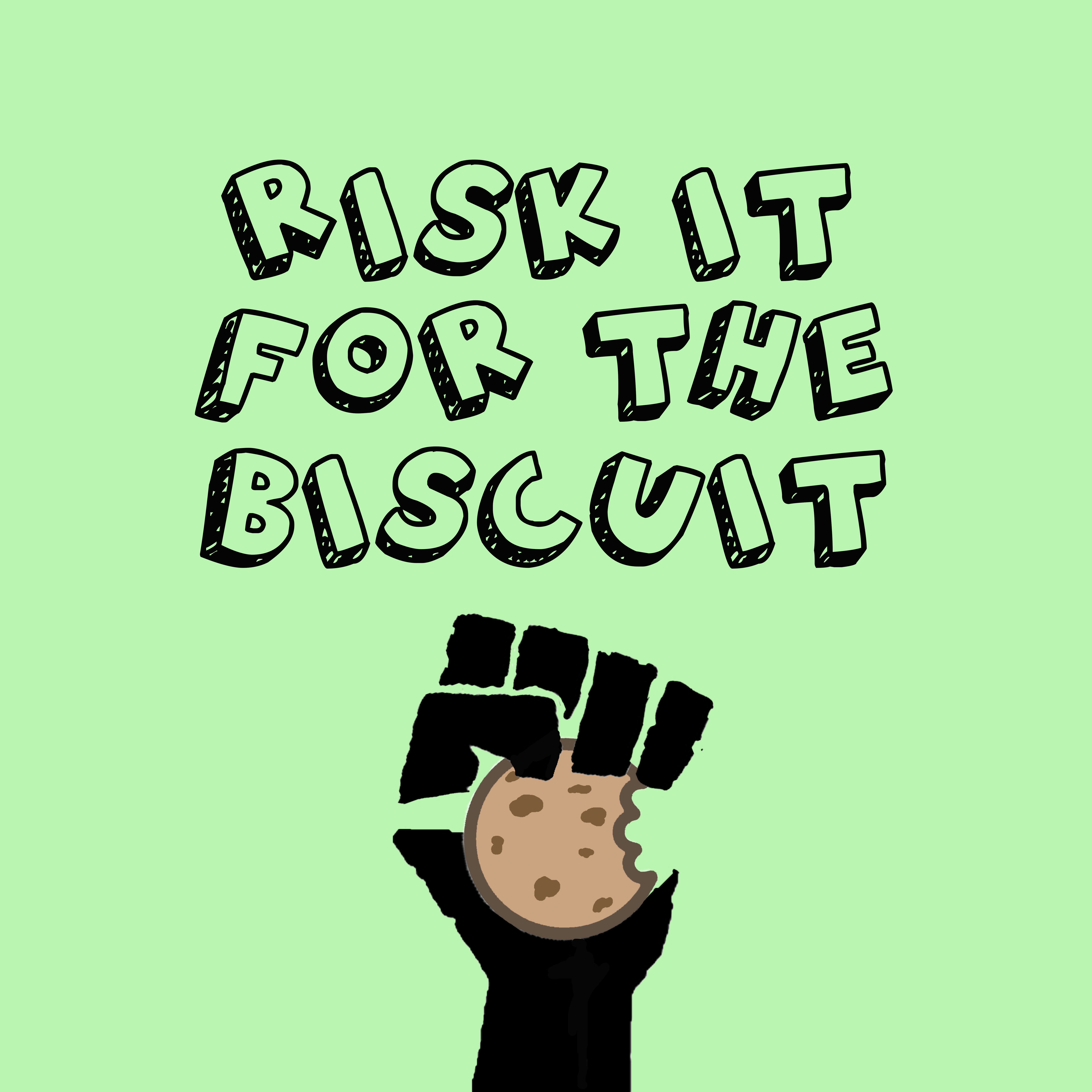 Risk It For The Biscuit