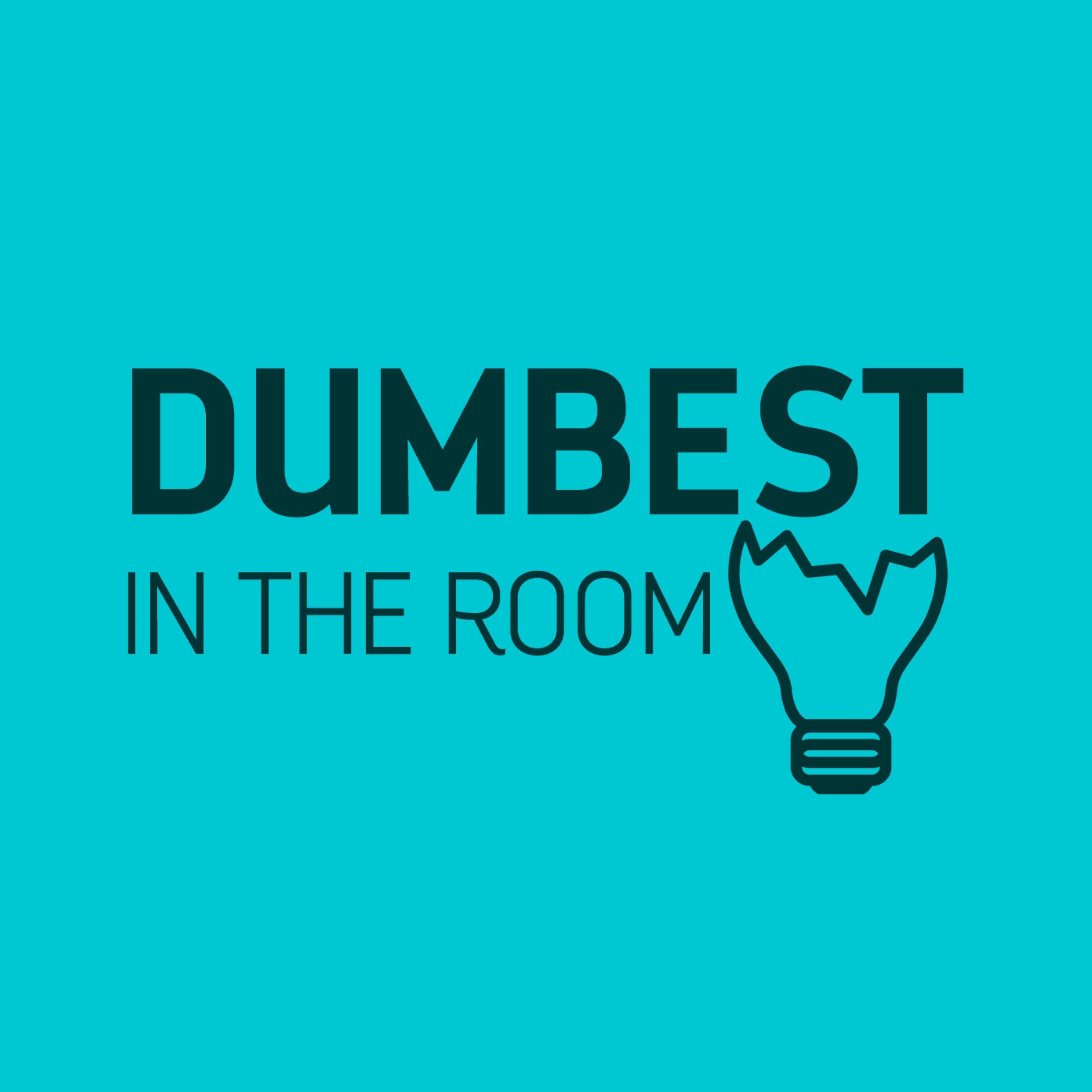 Dumbest in the Room