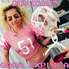 Duvidou? Gaga Explica