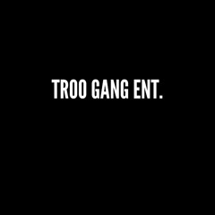 Troo Gang ENT.