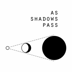 As Shadows Pass