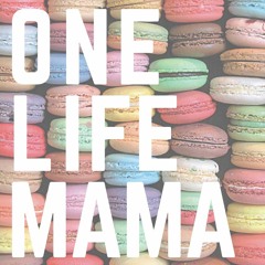 One Life Mama