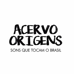 Acervo Origens - Sons que tocam o Brasil