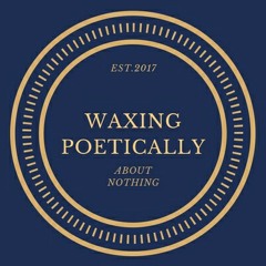 Waxing Poetically About Nothing