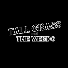 Tall Grass and the Weeds