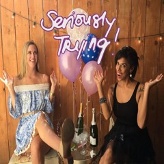 Seriously Trying Podcast