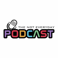 The Not Everyday Podcast