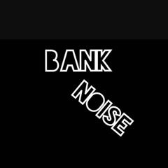 B.A.N.K. Noise