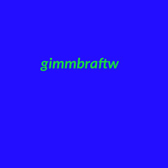 gimmbraftw