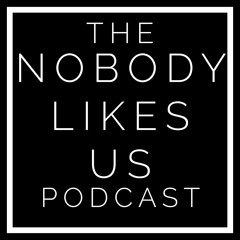 Nobody Likes Us Podcast