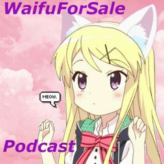 WaifuForSale Podcast