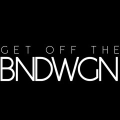 Get Off The BNDWGN!