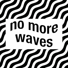 no more waves.