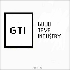 x GOOD TRVP INDU$TRY x