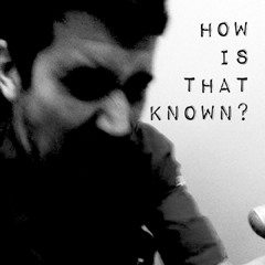 How Is That Known