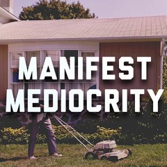 Manifest Mediocrity