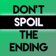 Don't Spoil The Ending