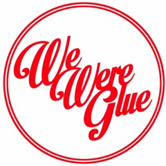 We Were Glue