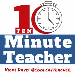 The 10-Minute Teacher Podcast by Vicki A Davis