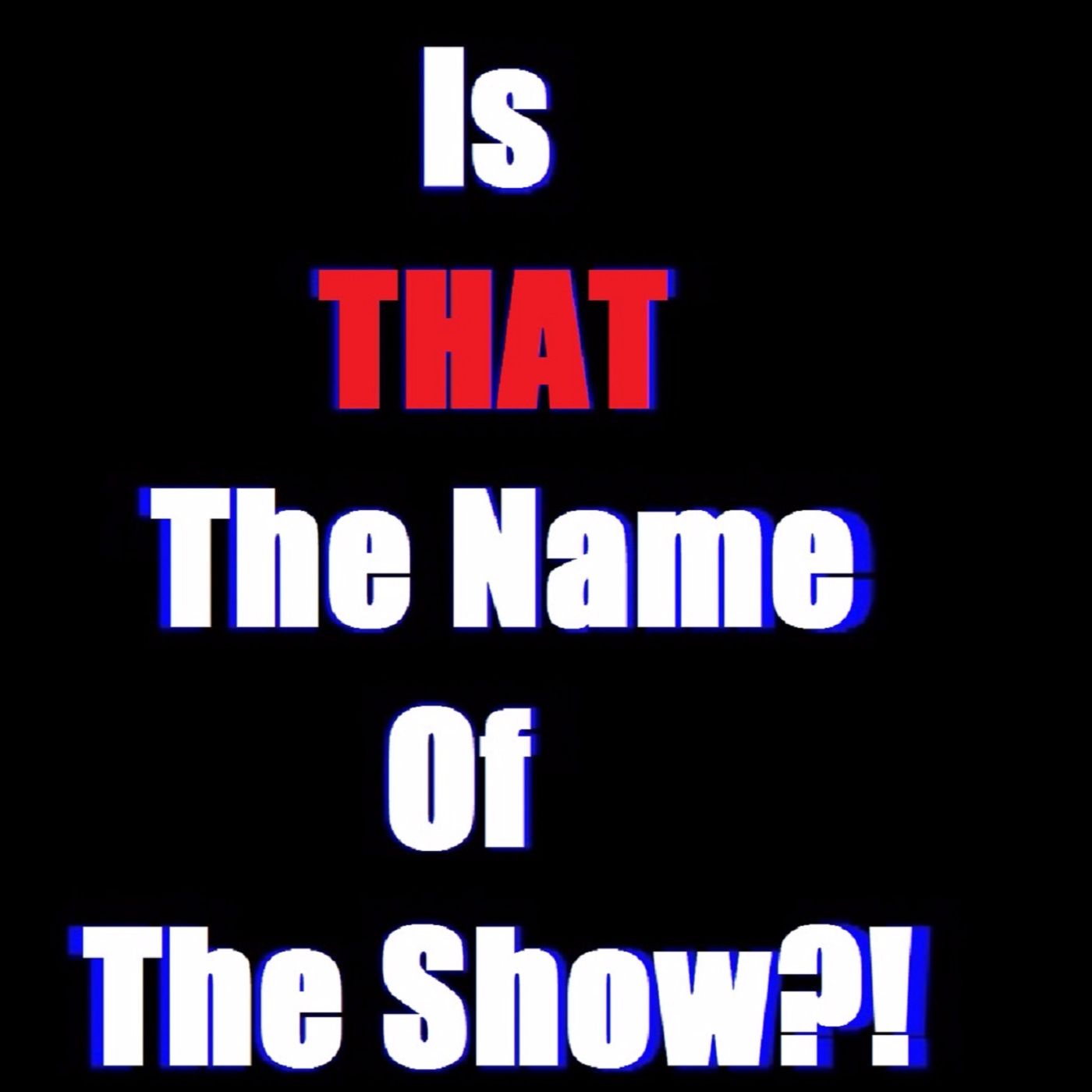 IsThatTheNameofTheShow?!