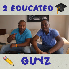 2 Educated Guyz