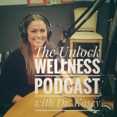 The Unlock Wellness Podcast with Dr. Kasey