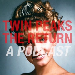 Twin Peaks The Return: A Season Three Podcast