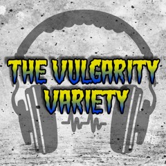 The Vulgarity Variety Podcast