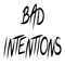 BAD INTENTIONS