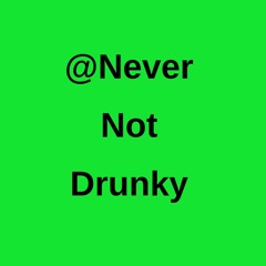 NeverNotDrunky