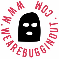 weAREbugginOUT