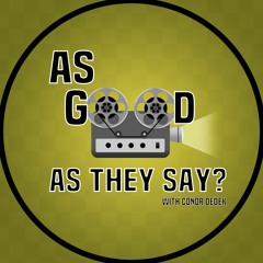 As Good As They Say? Movie Podcast